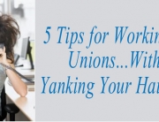 5 tips for working with unions...without yanking your hair out!